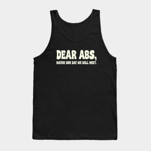 Dear Abs, Maybe One Day We Will Meet, Gym Quote Tank Top